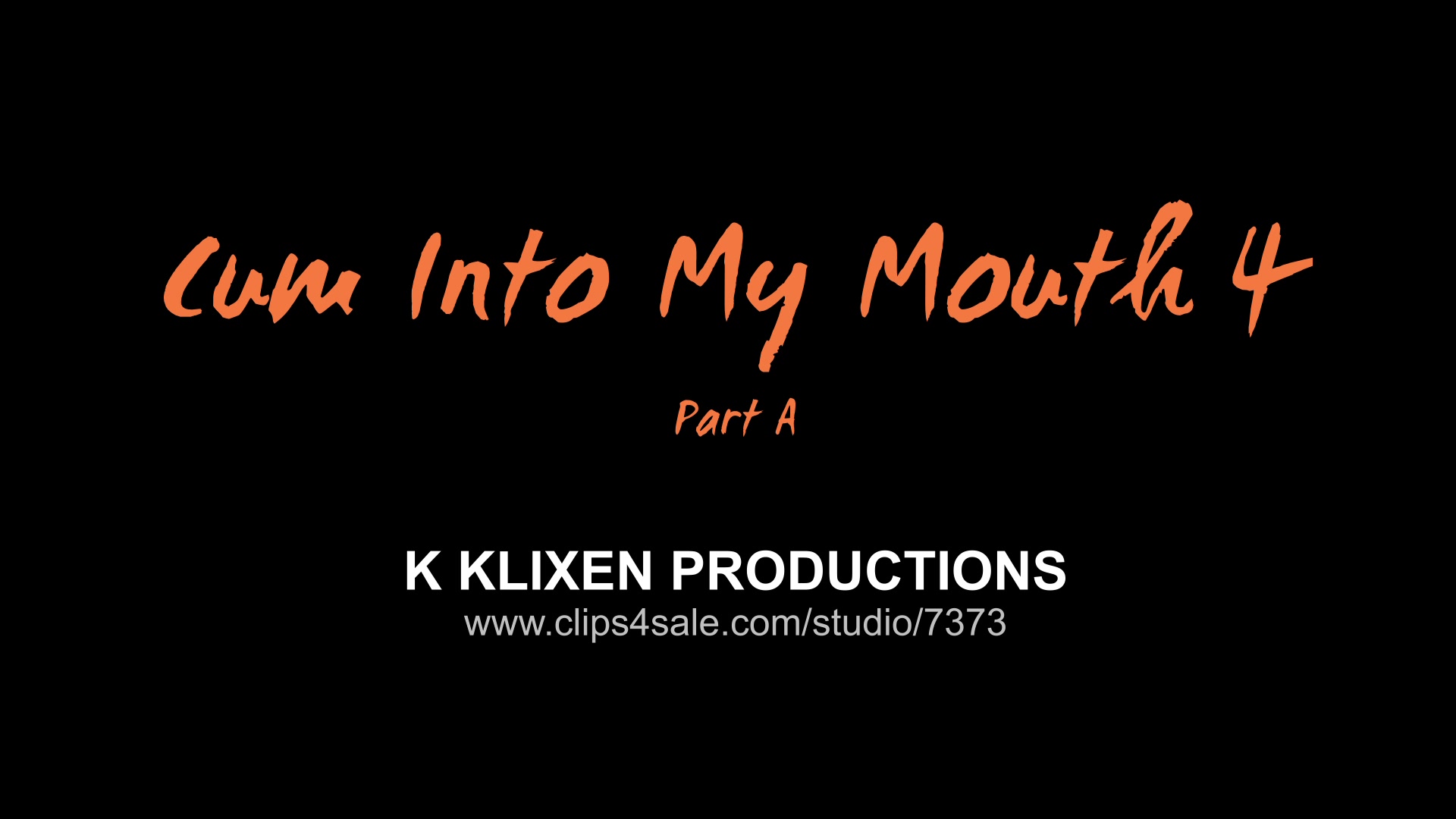 K cum into my mouth 4 (PART A)