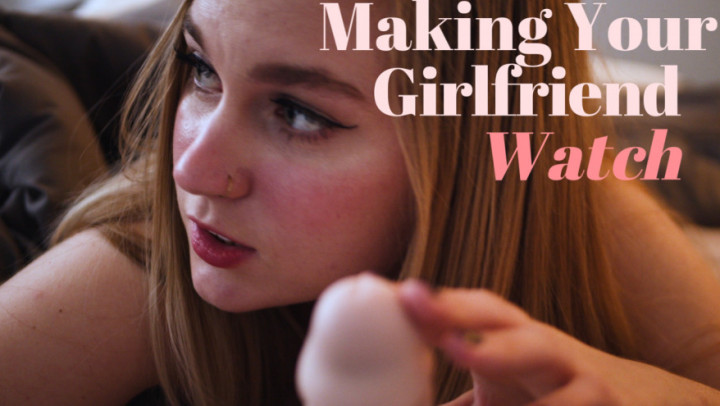 Making Your Girlfriend Watch