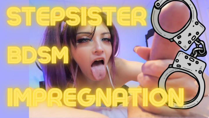Stepsister BDSM Impregnation Creampie