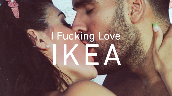 I Fucking Love Ikea