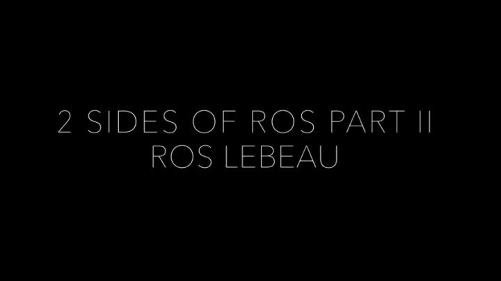 2 Sides of Ros Part II