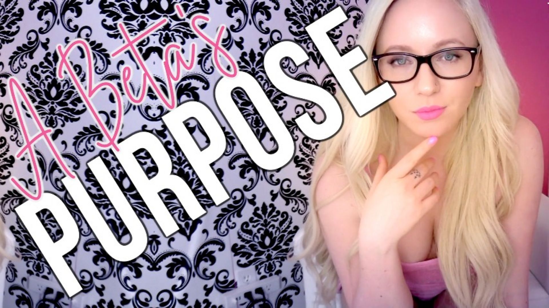 A Beta's Purpose