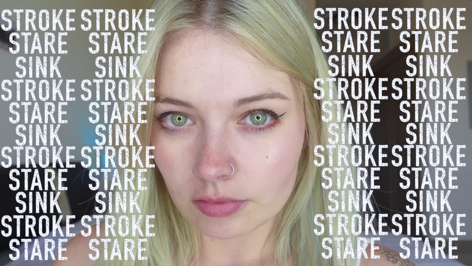 Stroke. Stare. Sink.